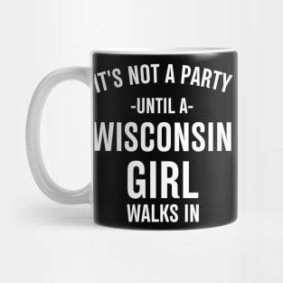 it's not a party until a wisconsin girl walks in Mug